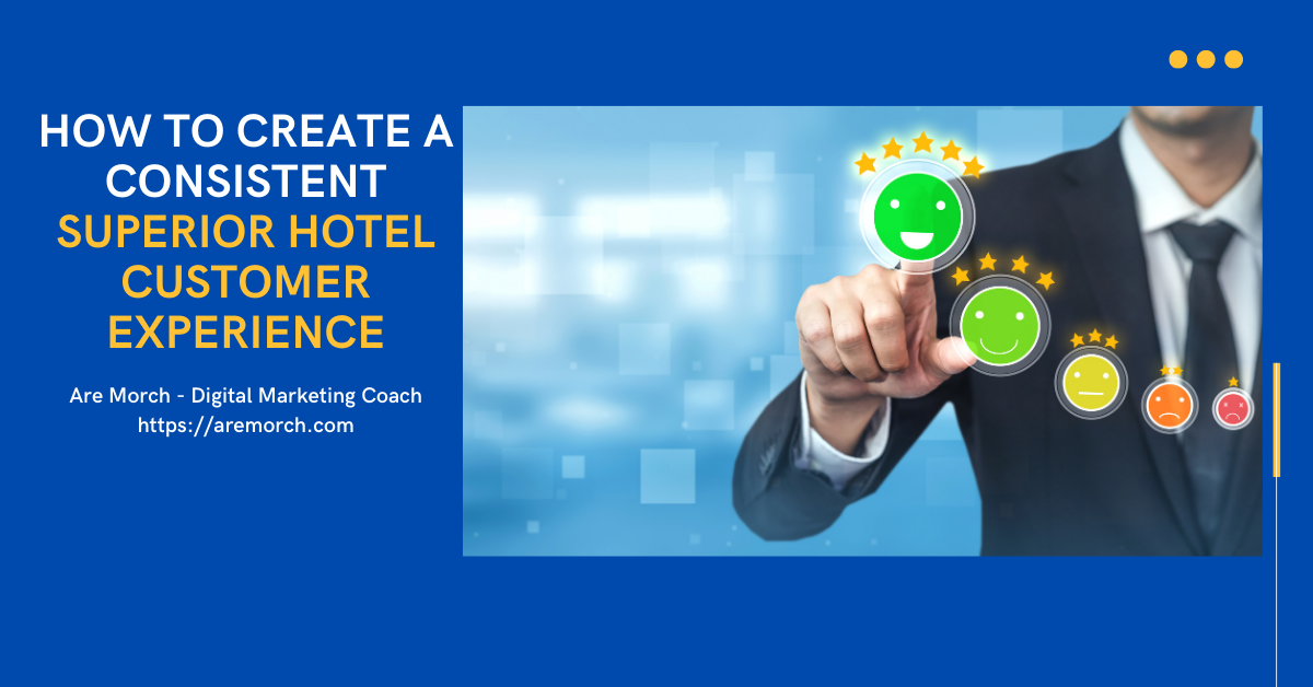 How To Create A Consistent Superior Hotel Customer Experience