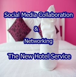 Social Media Collaboration and Networking The End Of Hotel Services As We Know It