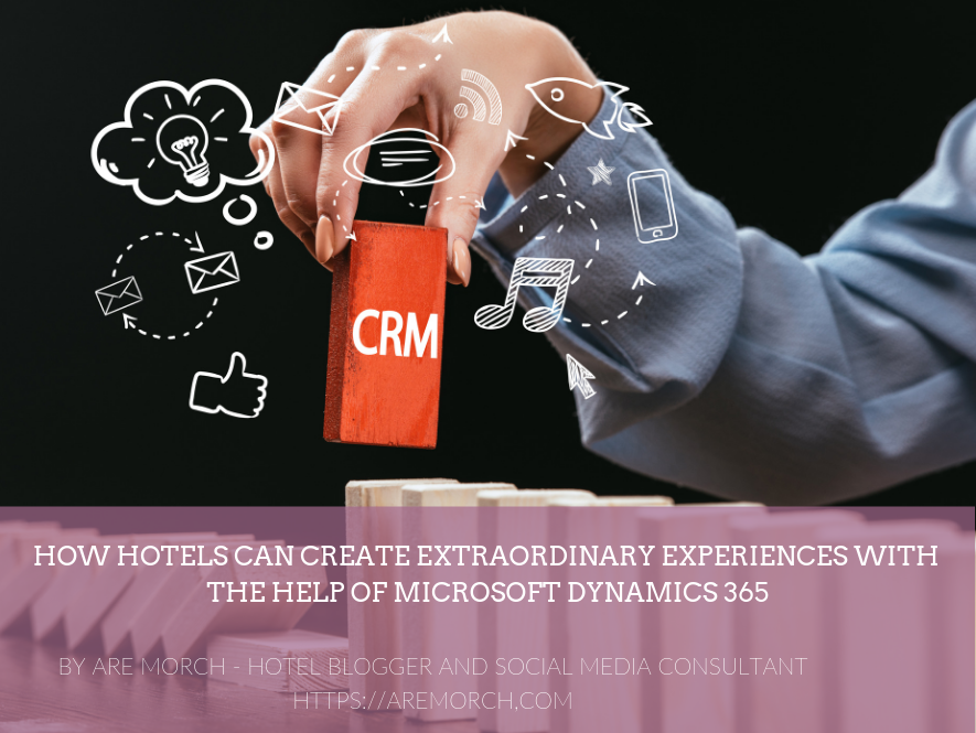 How Hotels can Create Extraordinary Experiences with The Help of Microsoft Dynamics 365