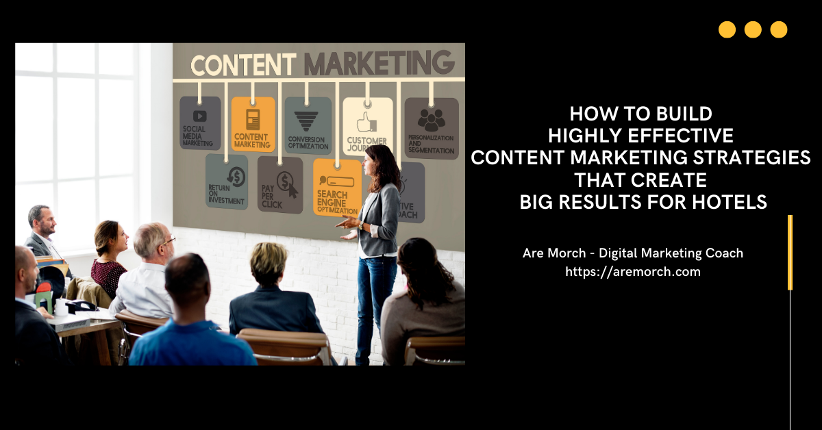 How to Build Highly Effective Content Marketing Strategies That Create Big Results for Hotels