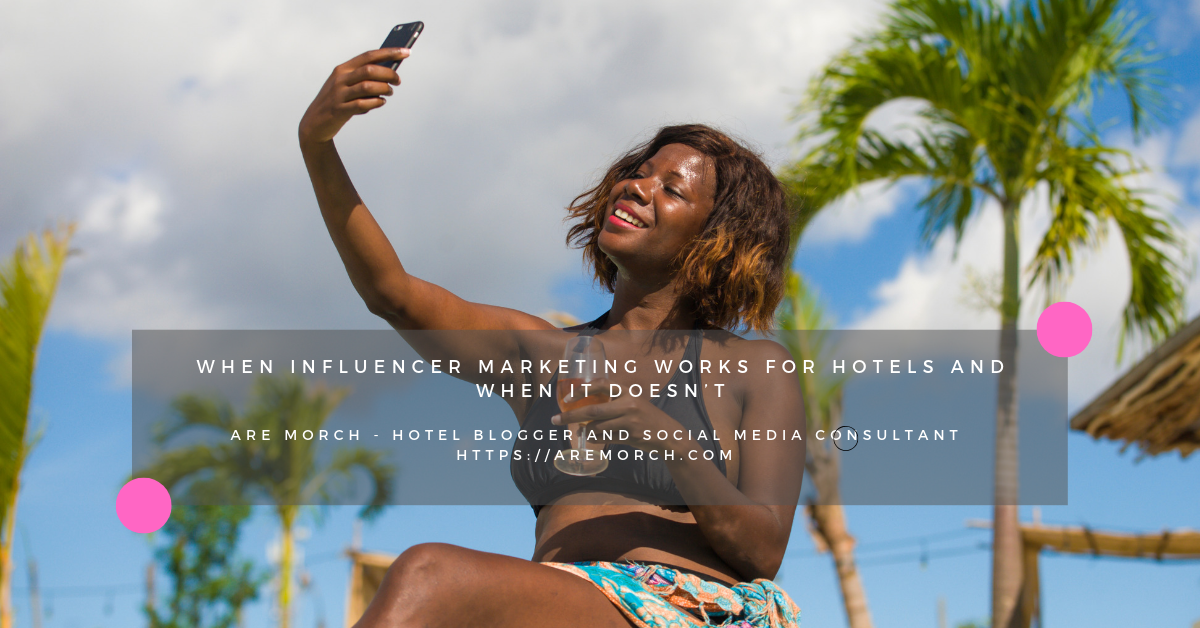 When Influencer Marketing Works for Hotels and When it Doesn’t