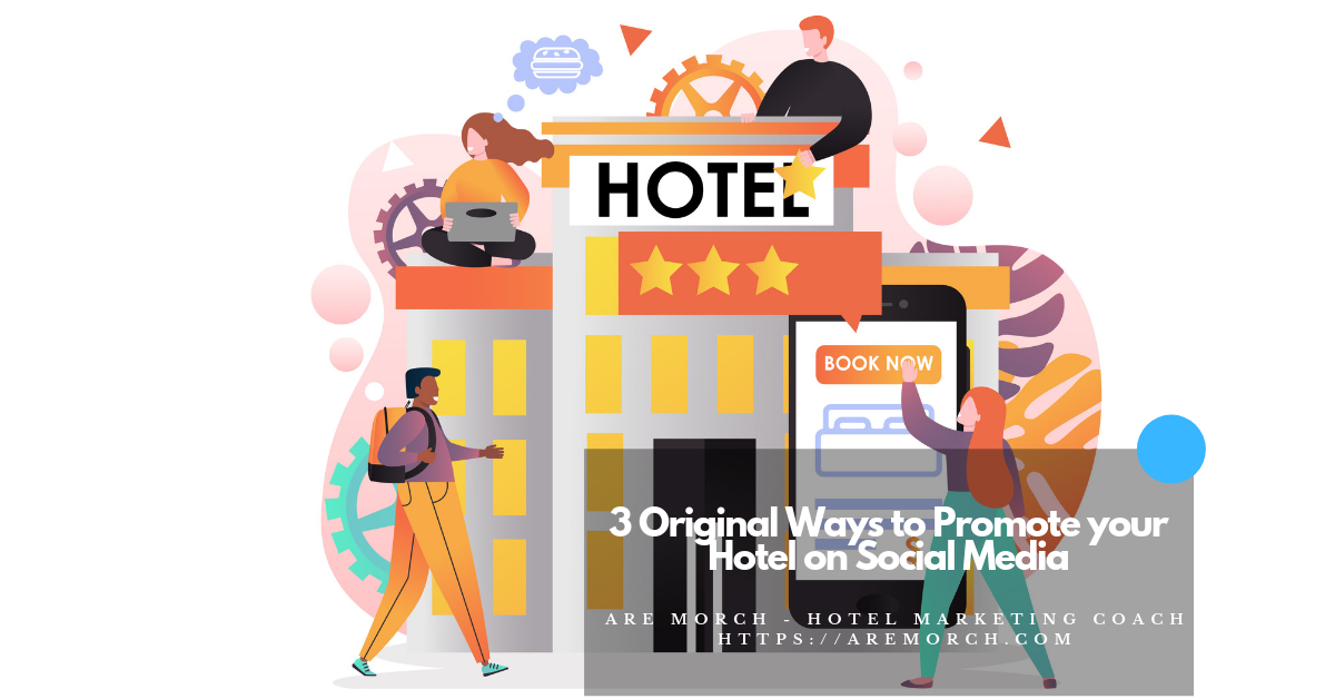 3 Original Ways to Promote your Hotel on Social Media