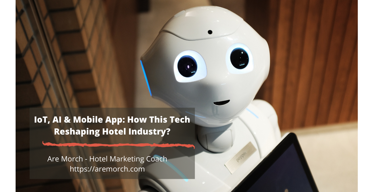 IoT, AI & Mobile App: How This Tech Reshaping Hotel Industry?
