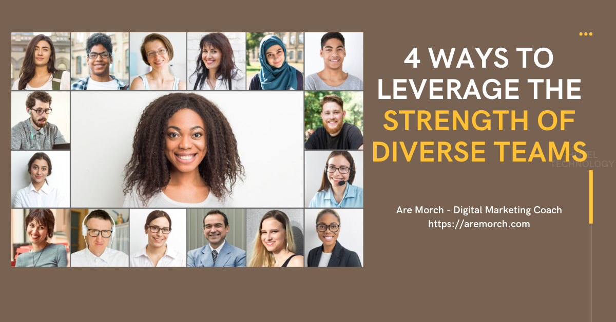 4 Ways to Leverage the Strength of Diverse Teams