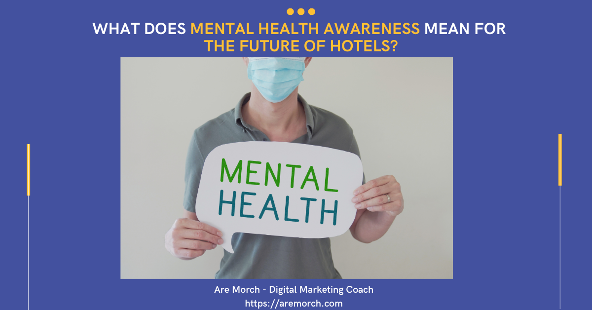 What does Mental Health Awareness mean for the future of Hotels?