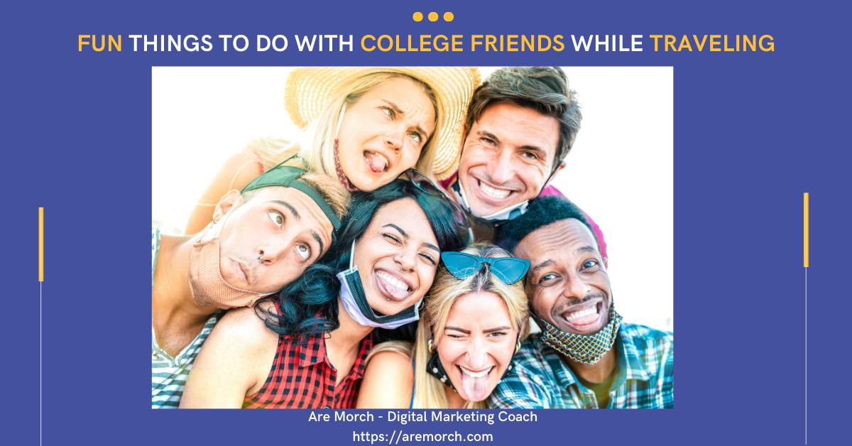 Fun Things to Do with College Friends While Traveling