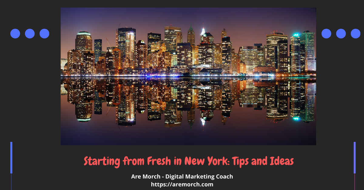 Starting from Fresh in New York: Tips and Ideas