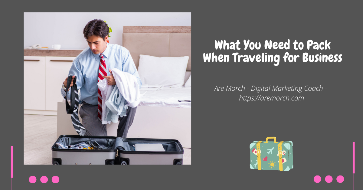 What You Need to Pack When Traveling for Business