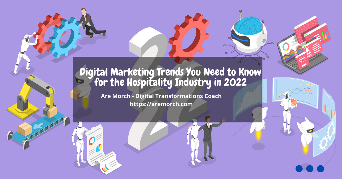 Digital Marketing Trends You Need to Know for the Hospitality Industry in 2022