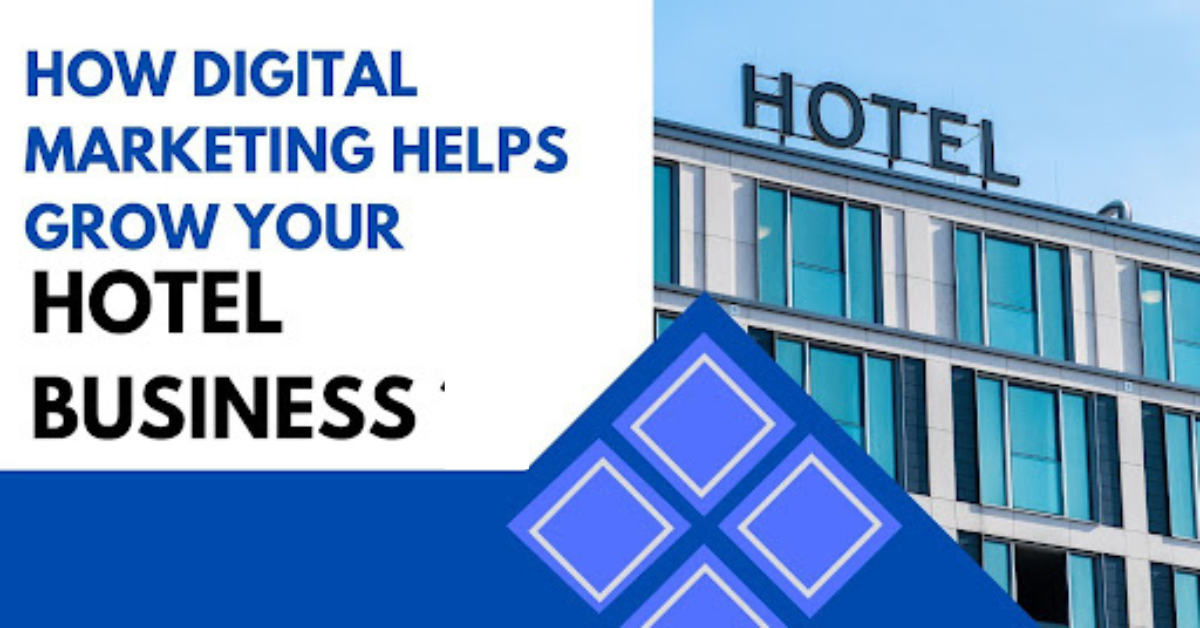 How Digital Marketing Helps Grow Your Hotel Business