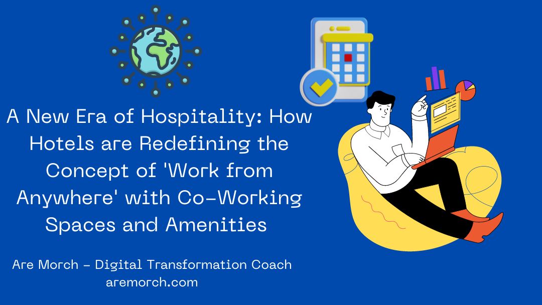 A New Era of Hospitality: How Hotels are Redefining the Concept of ‘Work from Anywhere’ with Co-Working Spaces and Amenities