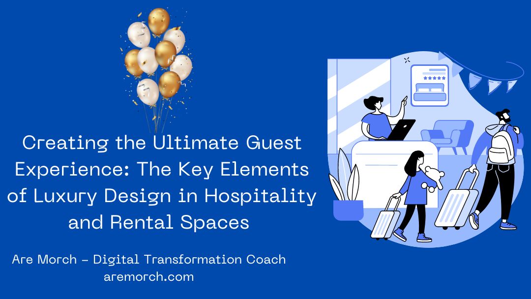 Creating the Ultimate Guest Experience The Key Elements of Luxury Design in Hospitality and Rental Spaces
